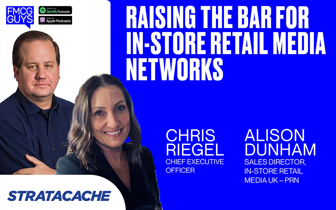 Raising the Bar for In-Store Retail Media Networks with STRATACACHE’s Chris Riegel and Alison Dunham